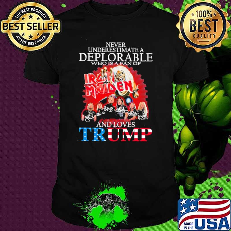 Never underestimate a deplorable who is a fan of Iron Maiden and loves Trump signatures Shirt