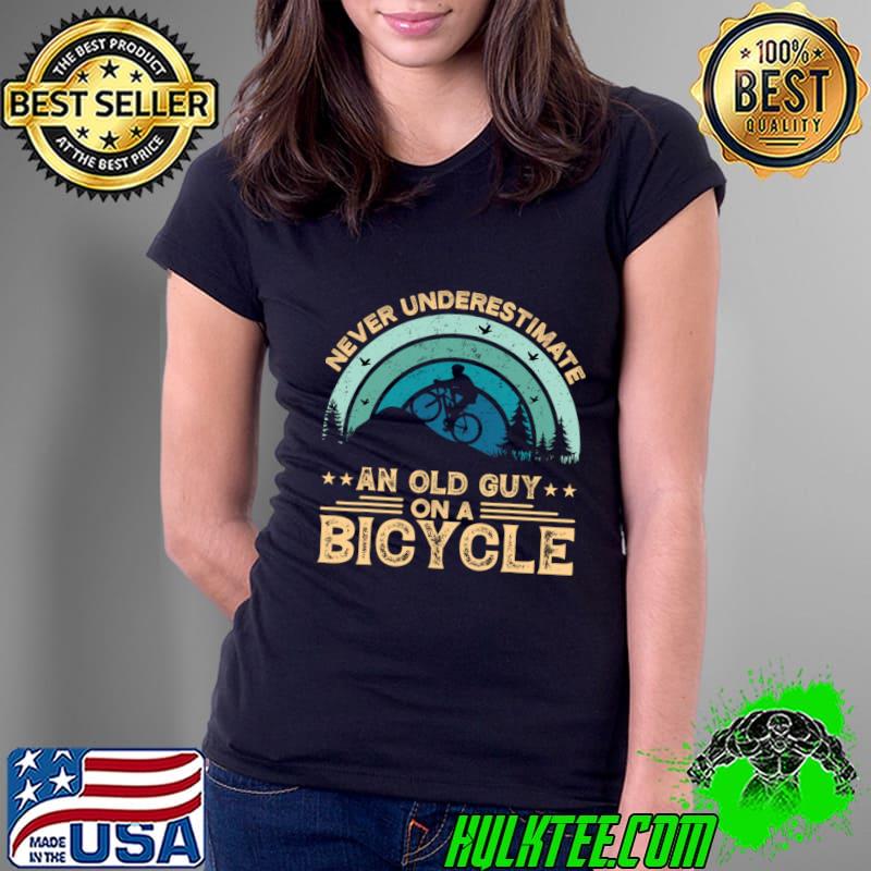 Never Underestimate An Old Guy On A Bicycle Retro Cycling T-Shirt Ladies Tee Never Underestimate An Old Guy On A Bicycle Retro Cycling T-Shirt Ladies Tee