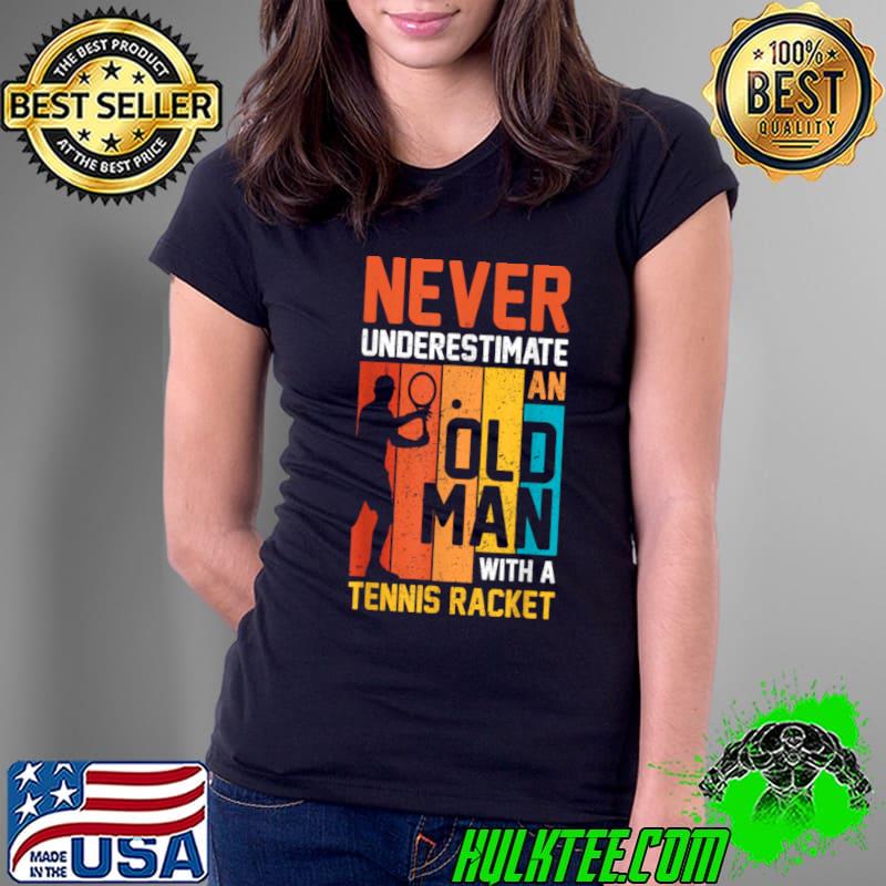 Never underestimate an old man with a Tennis Racket vintage T-Shirt