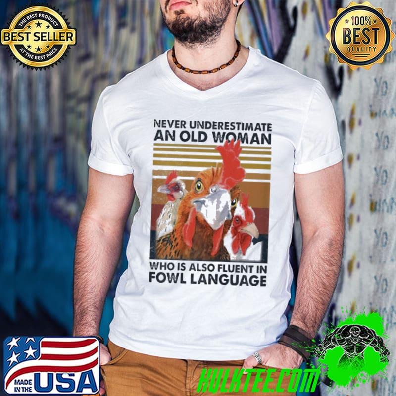 Never Underestimate An Old Woman Who Is Also Fluent In Fowl Language Vintage shirt Never Underestimate An Old Woman Who Is Also Fluent In Fowl Language Vintage shirt