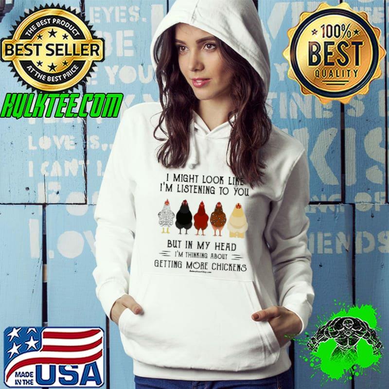 Nice i Might Look Like I'M Listening To You But In My Head Chickens s Hoodie Nice i Might Look Like I'M Listening To You But In My Head Chickens s Hoodie
