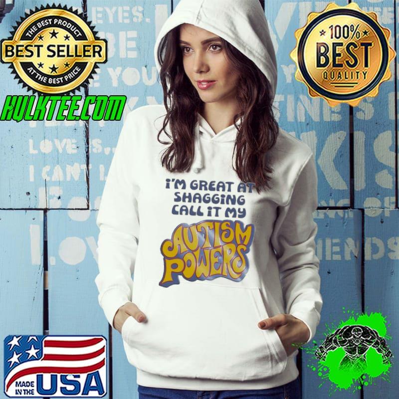 Nice i’m Great At Shagging Call It My Autism Powers Shirt