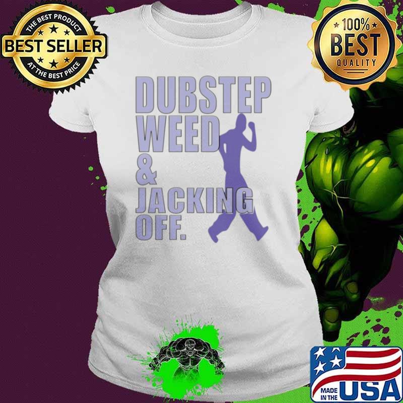Official dubstep Weed Jacking Off Shirt