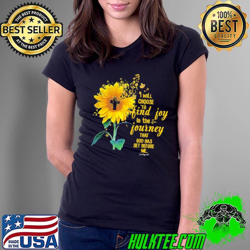 Official i Will Choose To Find Joy In The Journey That God Has Set Before Me Sunflower shirt