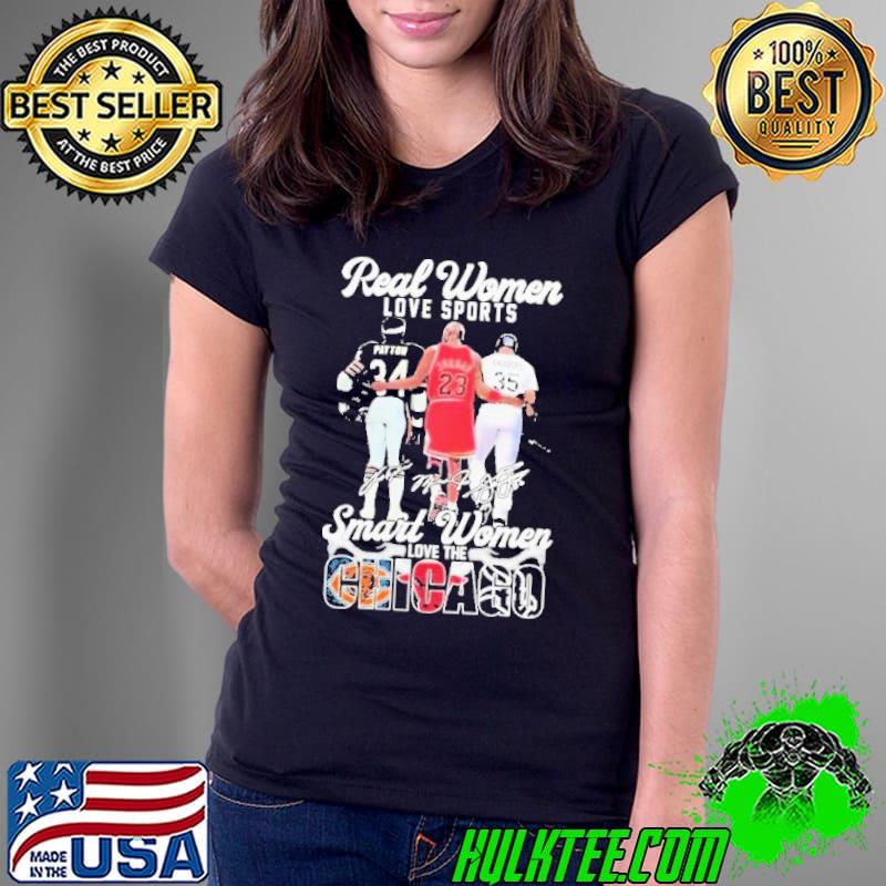 Official Real Women Love Sports Smart Women Love The Chicago Sports Payton Jordan And Thomas Signatures T Shirt Ladies Tee Official Real Women Love Sports Smart Women Love The Chicago Sports Payton Jordan And Thomas Signatures T Shirt Ladies Tee