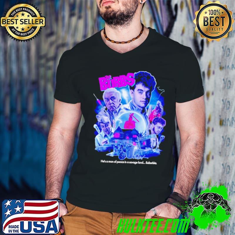 Official the Burbcs he’s a man of peace in a savage land Suburbia shirt