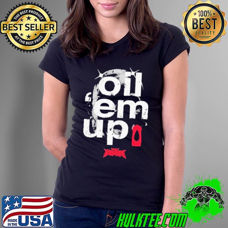 Oil ‘Em Up Full Violence shirt