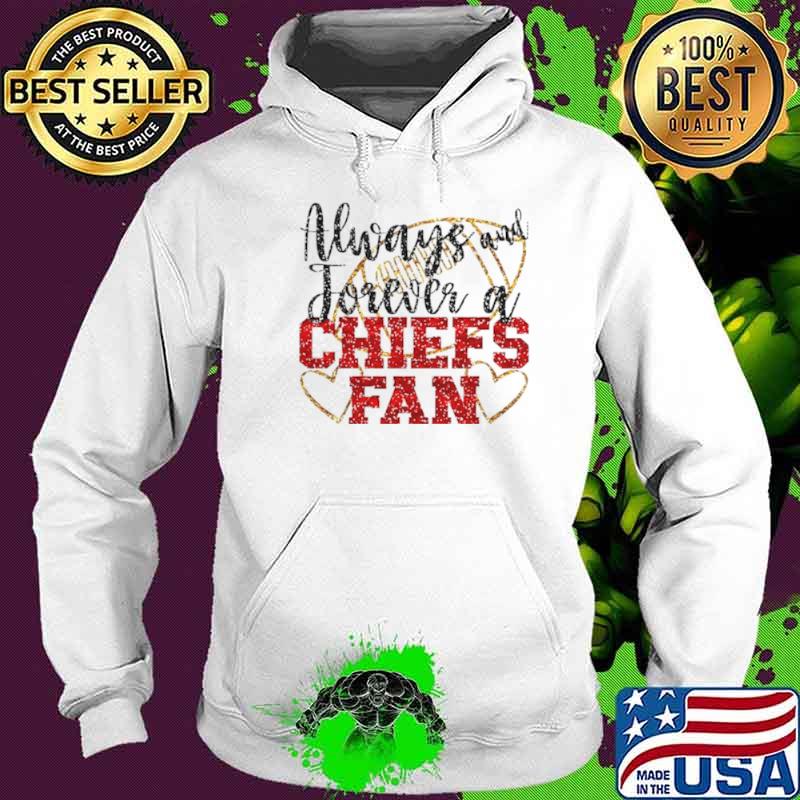 Original always and forever a Chiefs fan Kansas City football s Hoodie Original always and forever a Chiefs fan Kansas City football s Hoodie