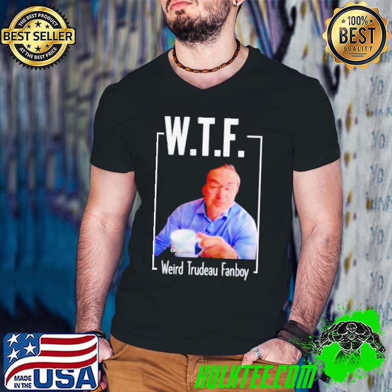 Pierre Poilievre WTF Weird Trydeau Fanboy shirt