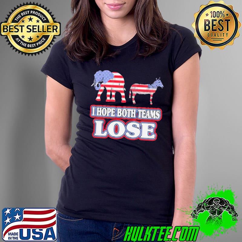 Political I hope both teams lose shirt