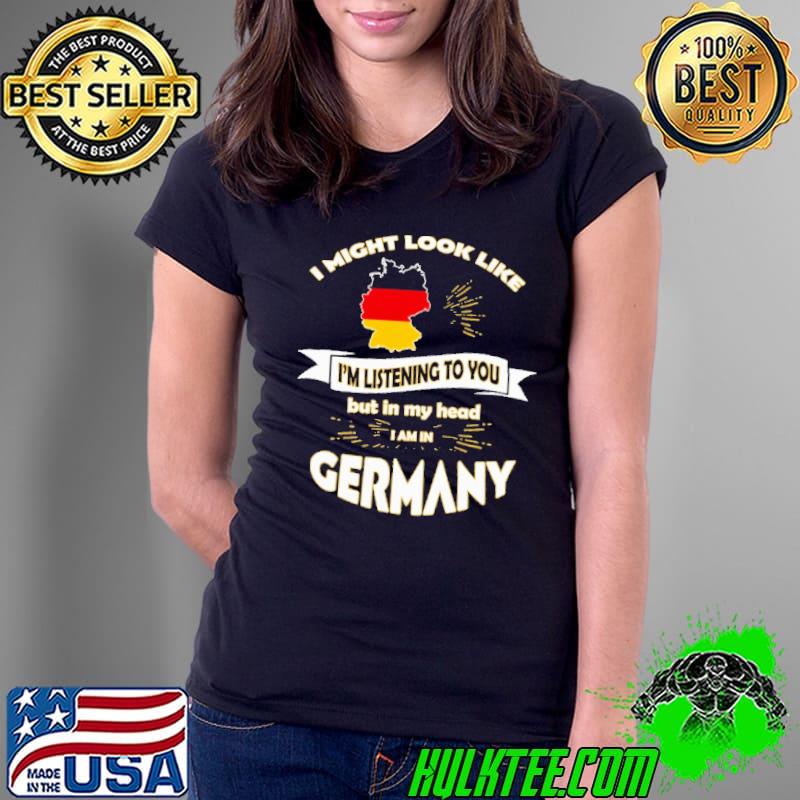 Premium i might look like listening to you but in my head germany shirt