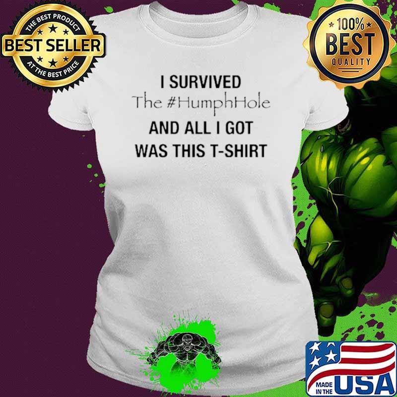 Premium i Survived The #Humphhole And All I Got Was This shirt