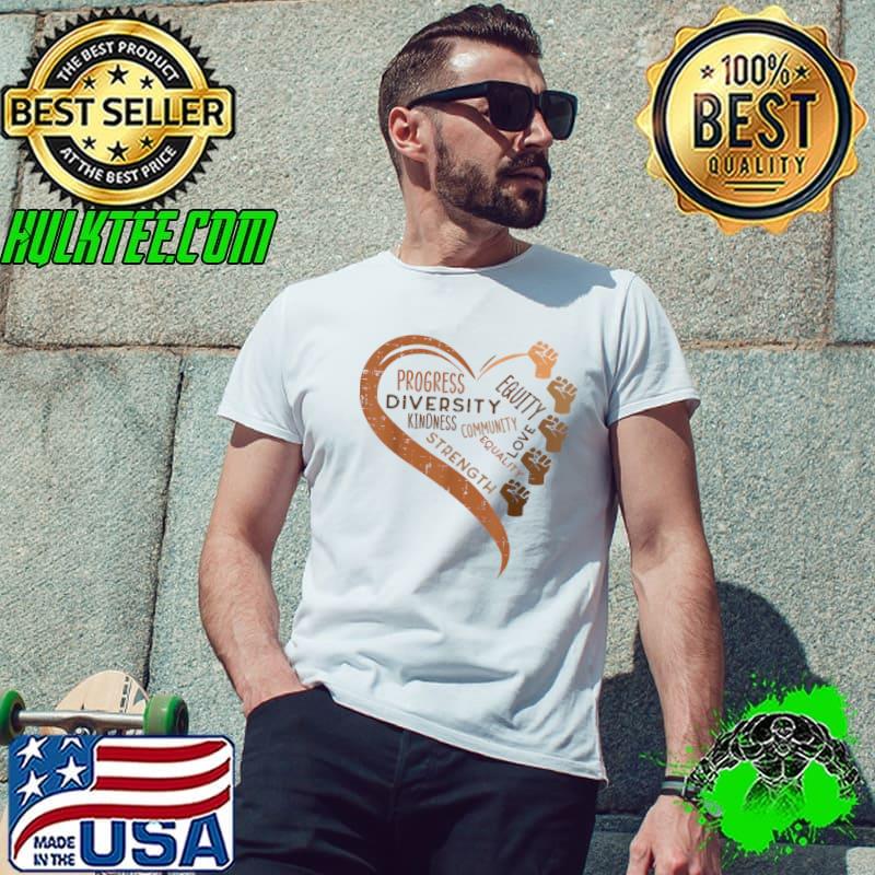 Progress Diversity Kindness Strength Heart Black History Fists Diversity Equity Melanin T-Shirt