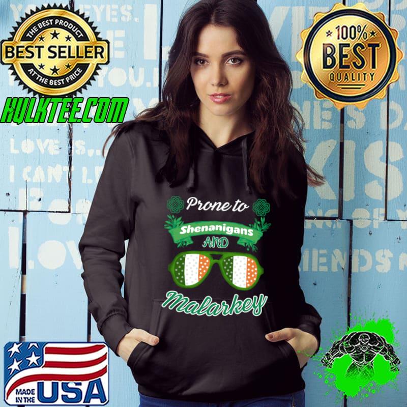 Prone To Shenanigans And Malarkey Sunglasses Flag St.Patrick Day T-Shirt Hoodie Prone To Shenanigans And Malarkey Sunglasses Flag St.Patrick Day T-Shirt Hoodie