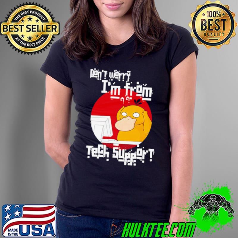 Psyduck don’t worry I’m from tech support shirt