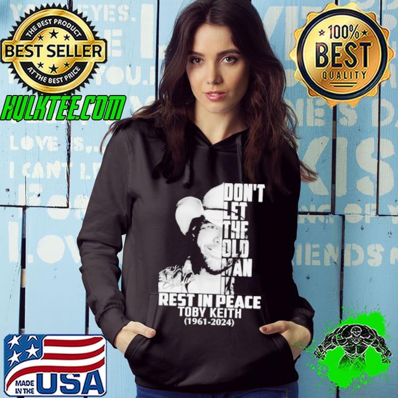RIP Toby Keith 1961 2024 Don’t Let The Old Man In Signature Shirt Hoodie RIP Toby Keith 1961 2024 Don’t Let The Old Man In Signature Shirt Hoodie