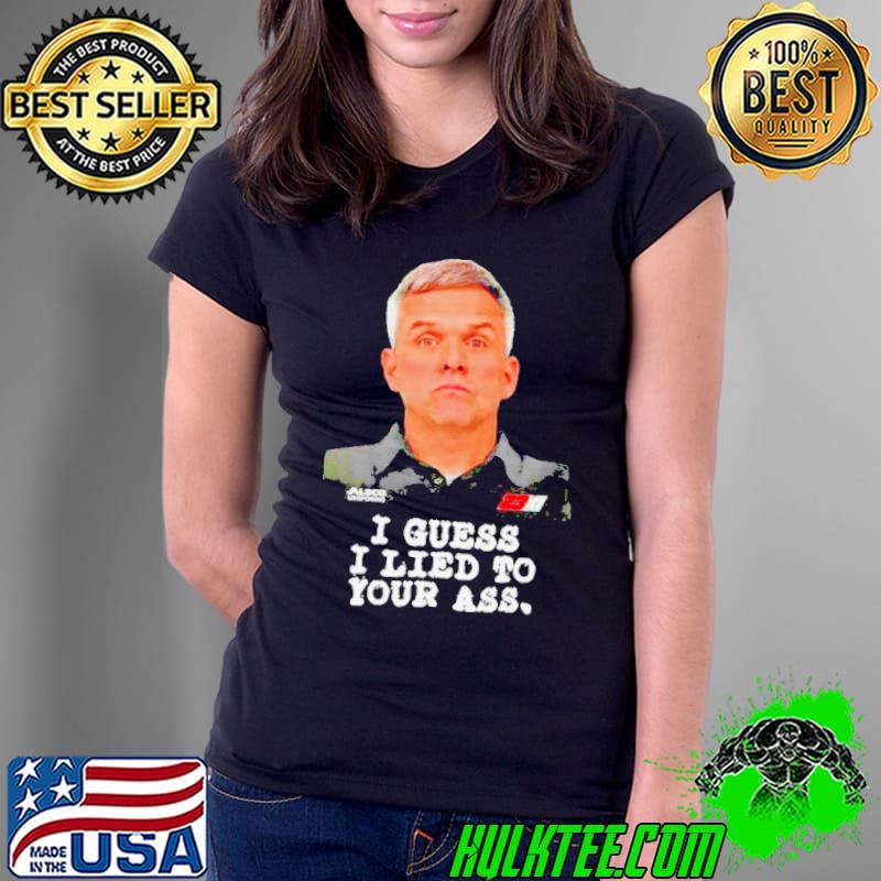 Robert Barker I guess I lied to our ass shirt Robert Barker I guess I lied to our ass shirt