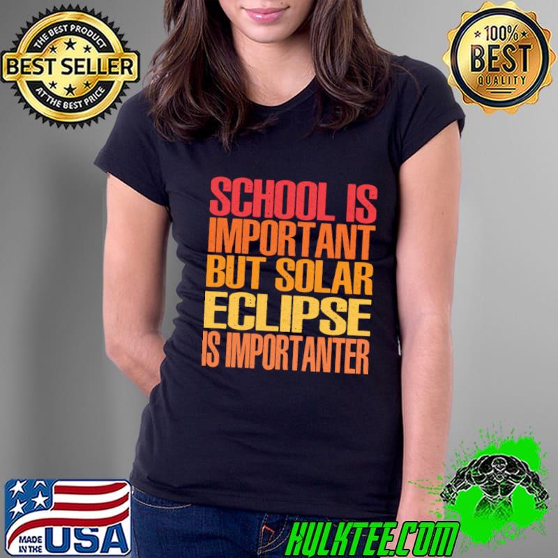 School Is Important But Solar Eclipse Is Importanter T-Shirt