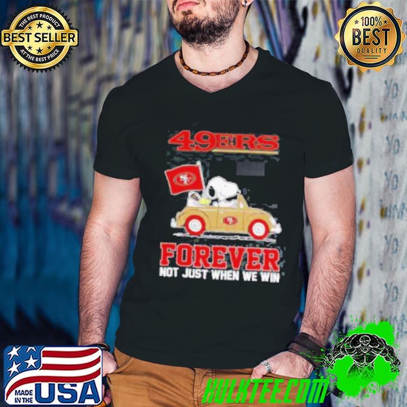 Snoopy and Woodstock driving car San Francisco 49ers forever not just when we win shirt
