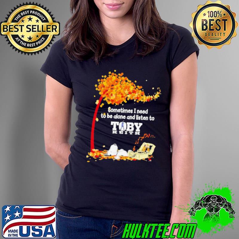 Snoopy sometimes I need to be alone and listen to Toby Keith shirt
