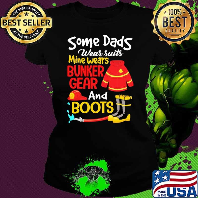 Some dads wear suits mine wears bunker gear firefighter s Ladies tee Some dads wear suits mine wears bunker gear firefighter s Ladies tee