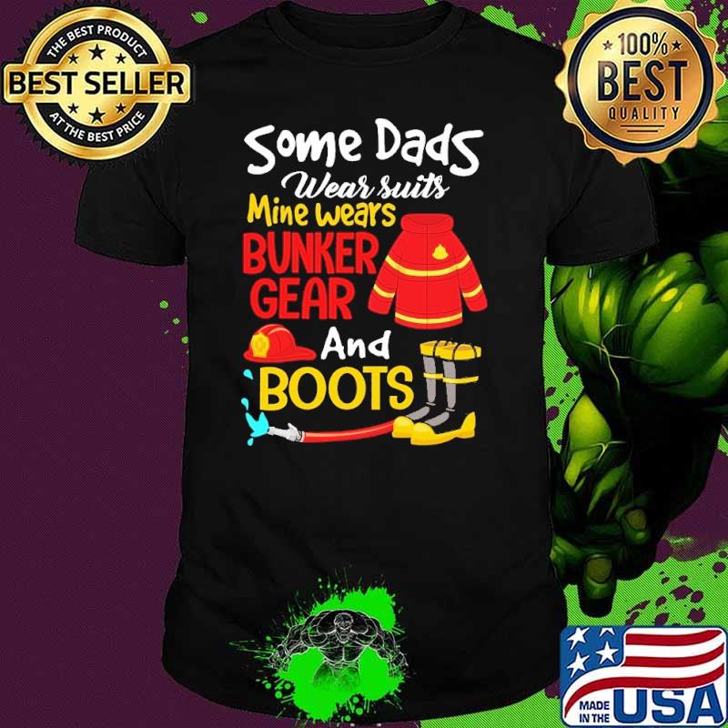 Some dads wear suits mine wears bunker gear firefighter shirt