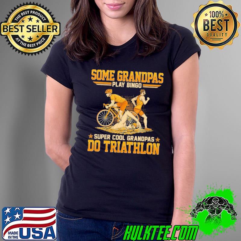 Some grandpas play bingo super cool grandpas do triathlon shirt