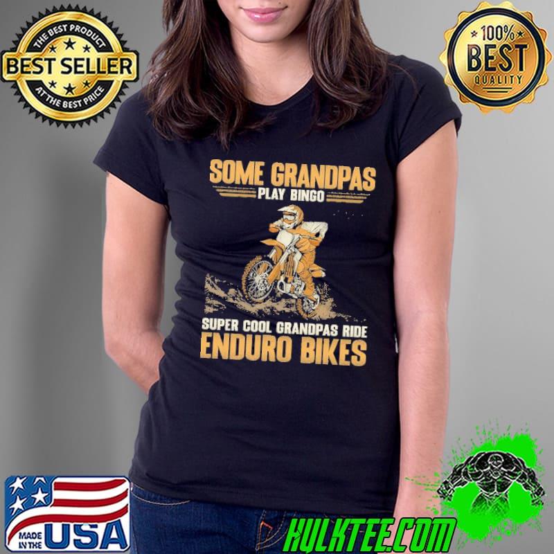 Some grandpas play bingo super cool grandpas ride enduro bikes shirt