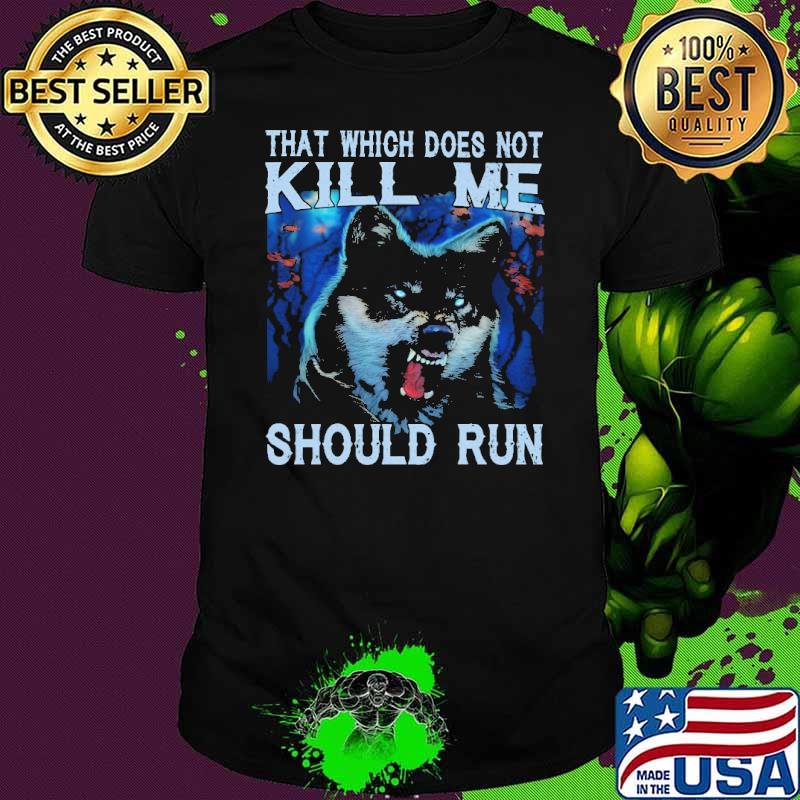That which does not kill me should fun wolf s Unisex That which does not kill me should fun wolf s Unisex