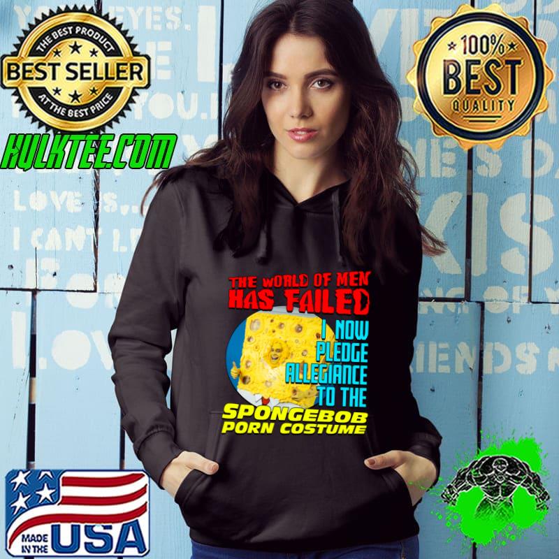 The World Of Men Has Failed Now Pledge Allegiance To The Spongebob Porn Costume T-Shirt