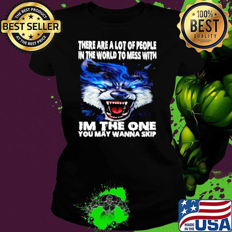 There are a lot of people in the world mess with the one wolf s Ladies tee There are a lot of people in the world mess with the one wolf s Ladies tee