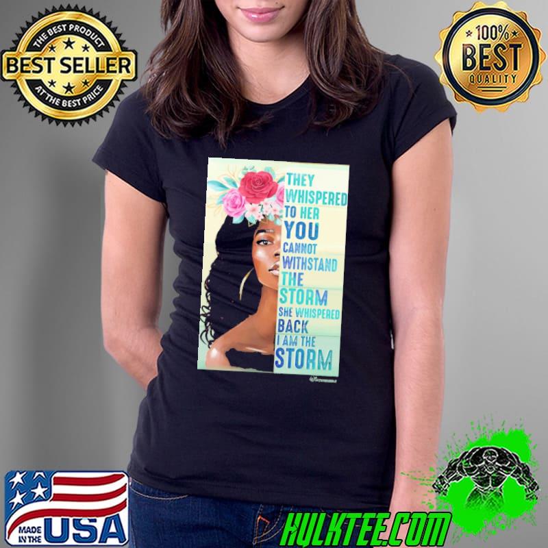 They whispered to her you cannot withstand back am the storm women flower shirt