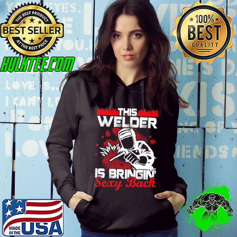 This welder is bringin' sexy back shirt