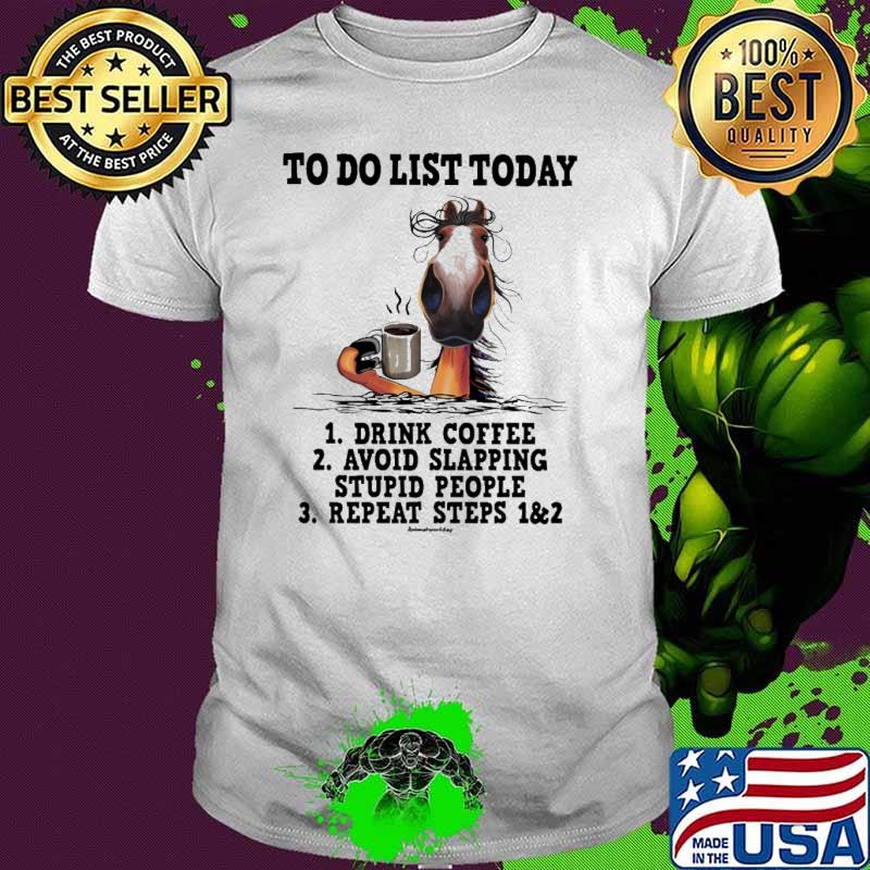 To Do List Today drink coffee avoid slapping stupid people horse shirt