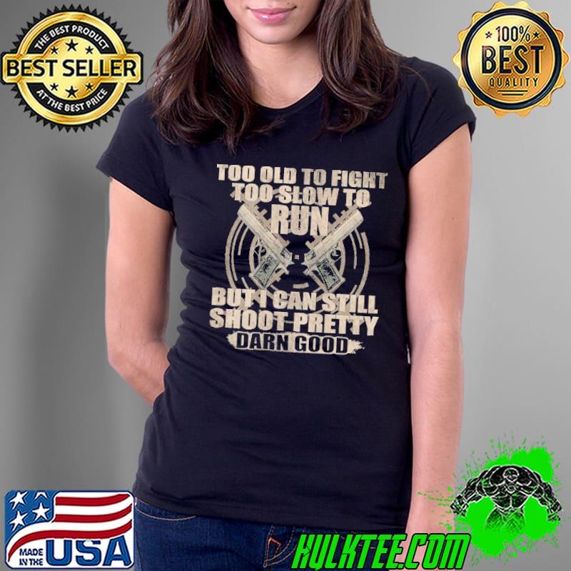 Too Old To Fight Too Slow To Run Fun Quote Ideas For Veteran Shirt Ladies Tee Too Old To Fight Too Slow To Run Fun Quote Ideas For Veteran Shirt Ladies Tee