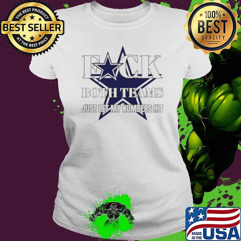 Top dallas Cowboys fuck the both teams just let my numbers hit shirt