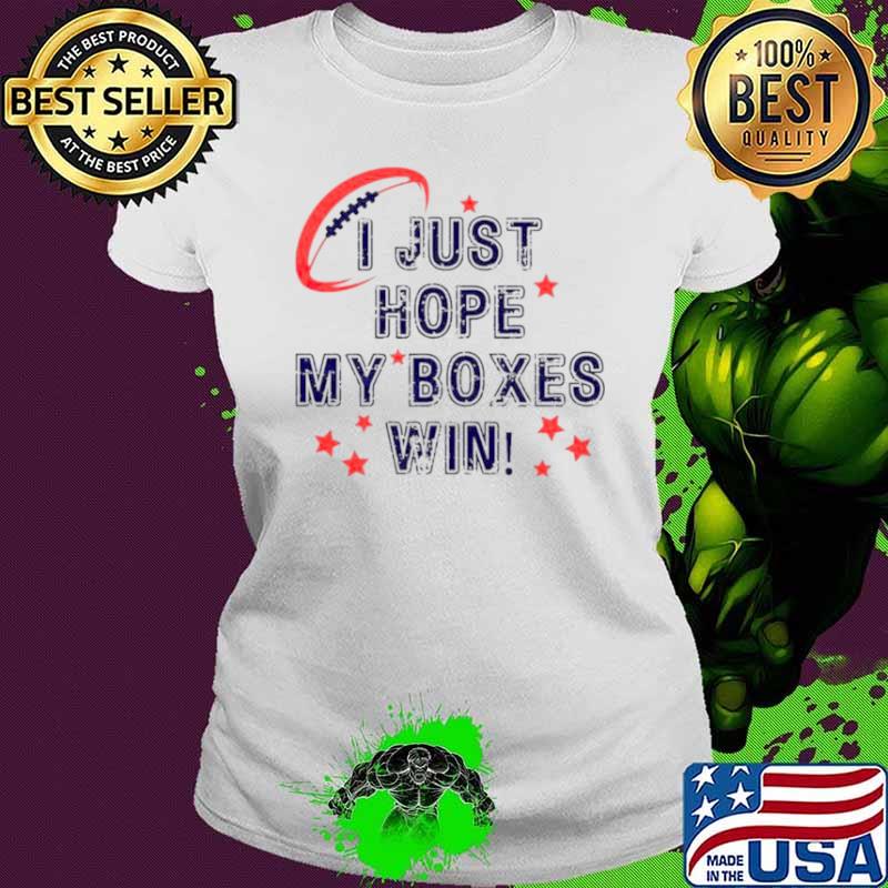 Top i just hope my boxes win super bowl shirt