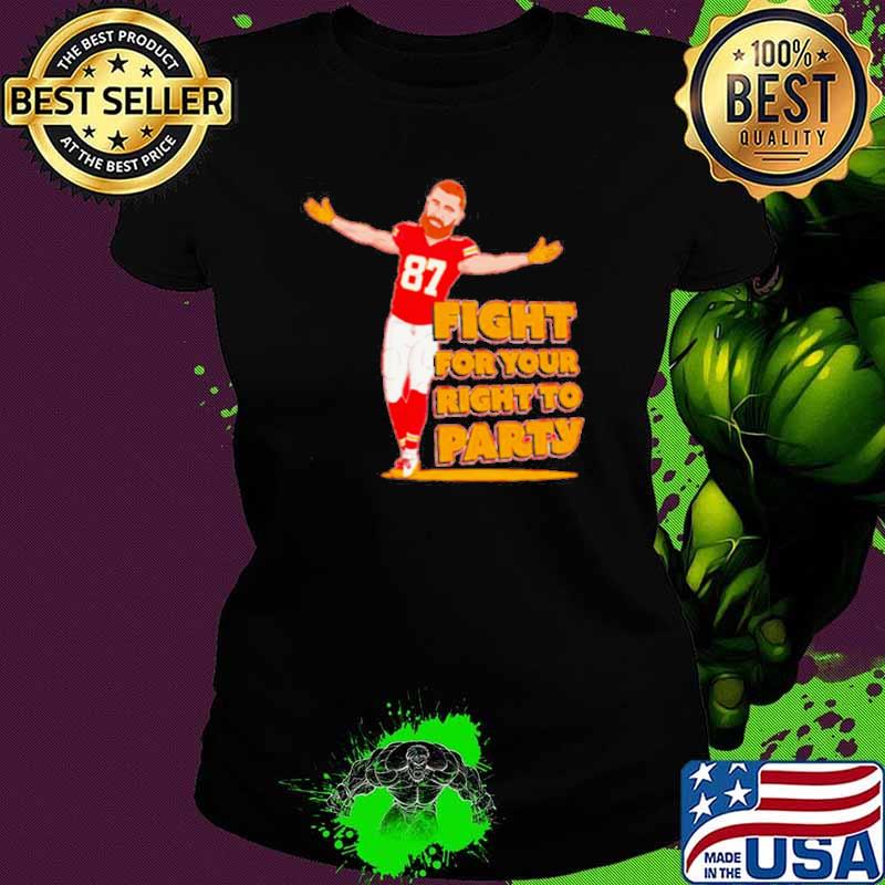 Travis Kelce fight for your right to party football player shirt