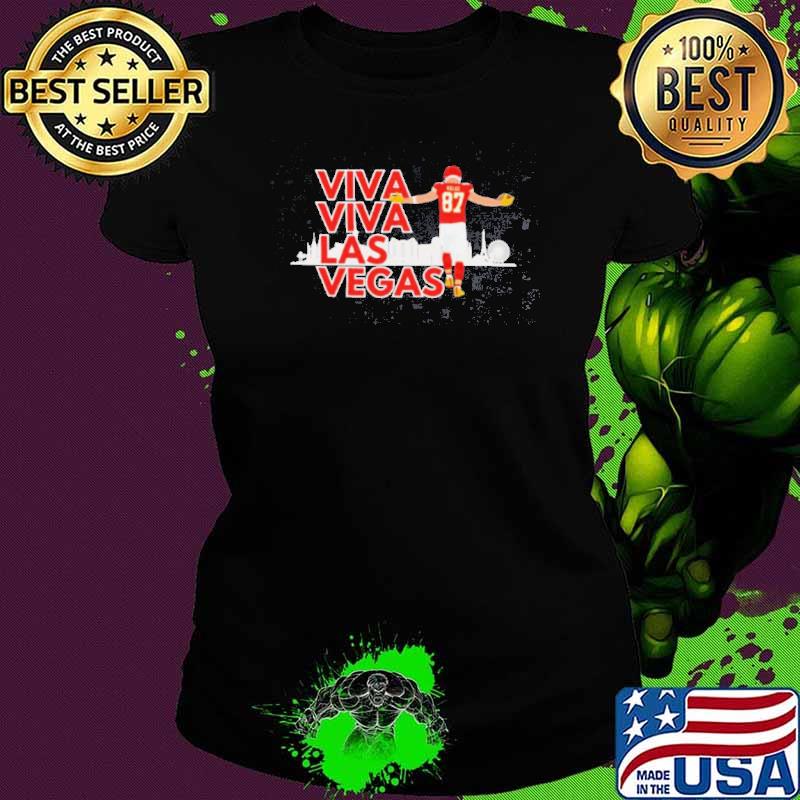 Travis Kelce Kansas City Chiefs Super Bowl LVIII Viva Viva Las Vegas Shirt Ladies tee Travis Kelce Kansas City Chiefs Super Bowl LVIII Viva Viva Las Vegas Shirt Ladies tee