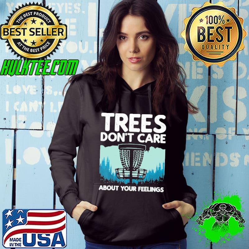 Trees Don't Care About Your Feelings Disc Golf Player Shirt