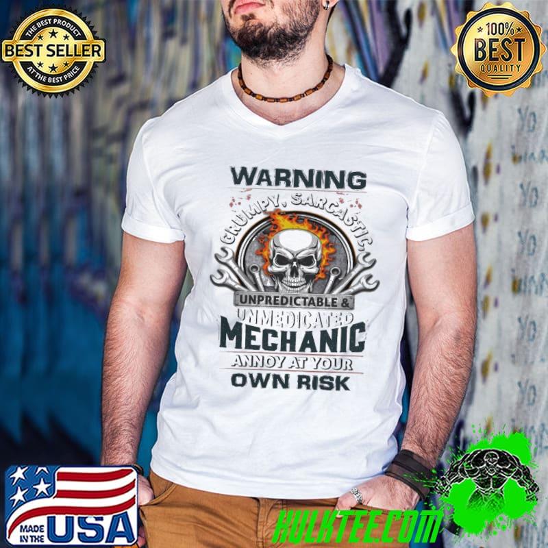 Warning grumpy sarcastic unpredictable unmedicated mechanic skull shirt