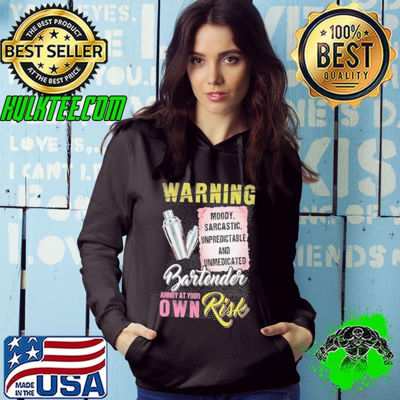 Warning moody sarcastic upredictable and unmedicated bartender annoy at your own risk shirt