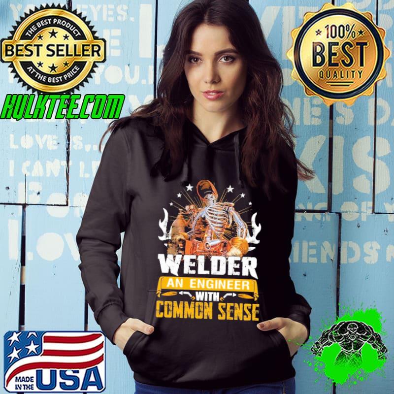 Welder an engineer with common sense skull shirt Welder an engineer with common sense skull shirt