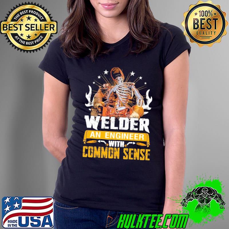 Welder an engineer with common sense skull s Ladies Tee Welder an engineer with common sense skull s Ladies Tee