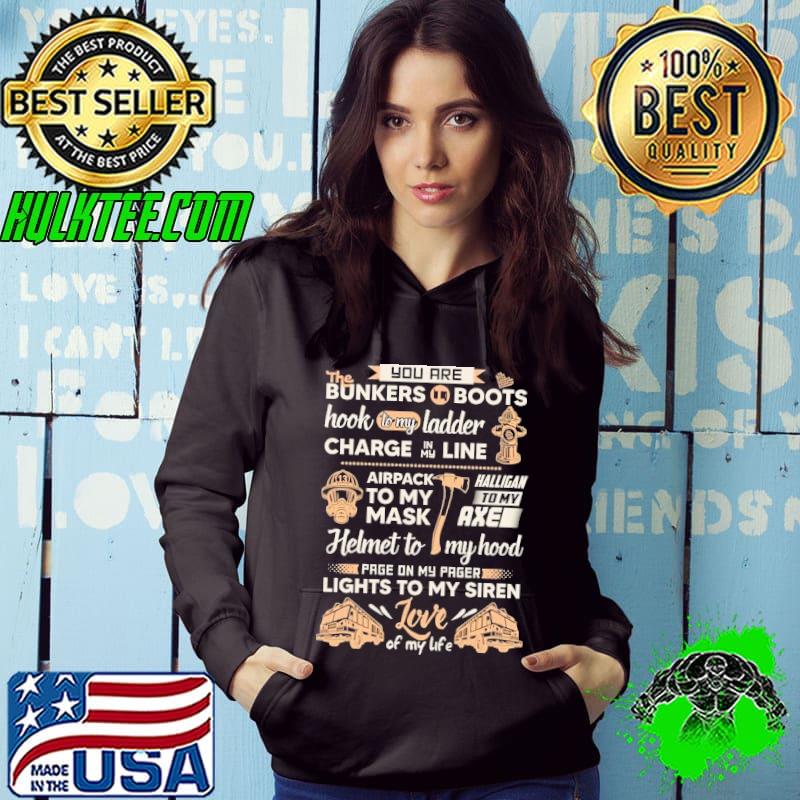 You are bunkers boots hook ladder charge line to my mask lights to my siren s Hoodie You are bunkers boots hook ladder charge line to my mask lights to my siren s Hoodie