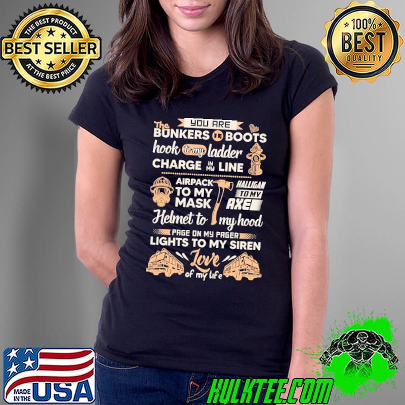 You are bunkers boots hook ladder charge line to my mask lights to my siren shirt