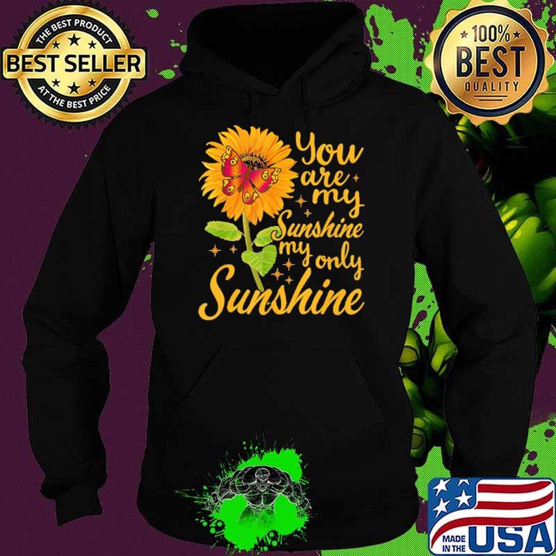 You are sunshine my only sunshine Butterfly Sunflower shirt