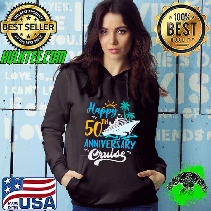 50th Wedding Anniversary Happy 50th Anniversary Cruise T-Shirt Hoodie 50th Wedding Anniversary Happy 50th Anniversary Cruise T-Shirt Hoodie