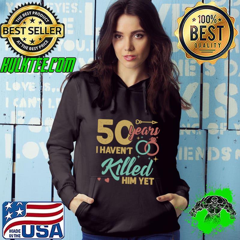 51 years married I Havent Killed Him Yet Diamond wedding anniversary T-Shirt