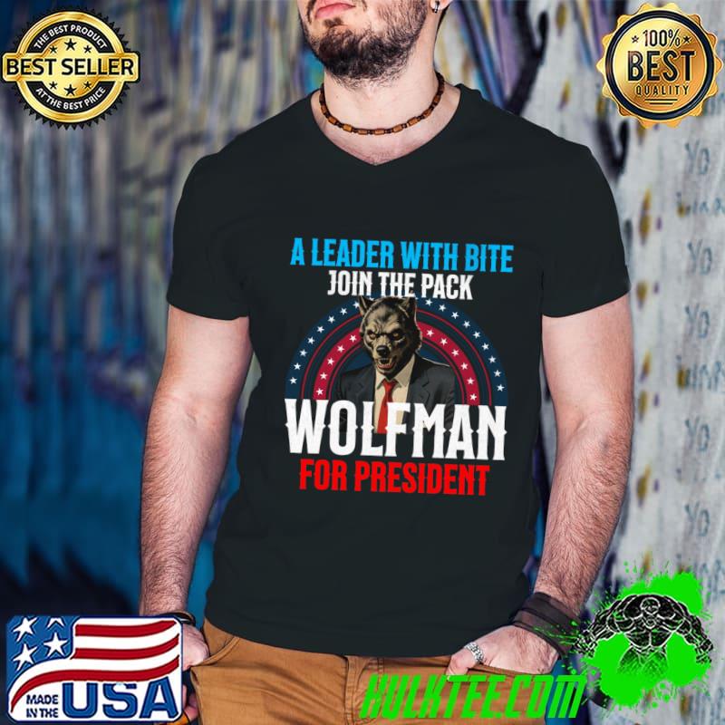 A Leader With Bite Join The Pack Wolfman for President T-Shirt